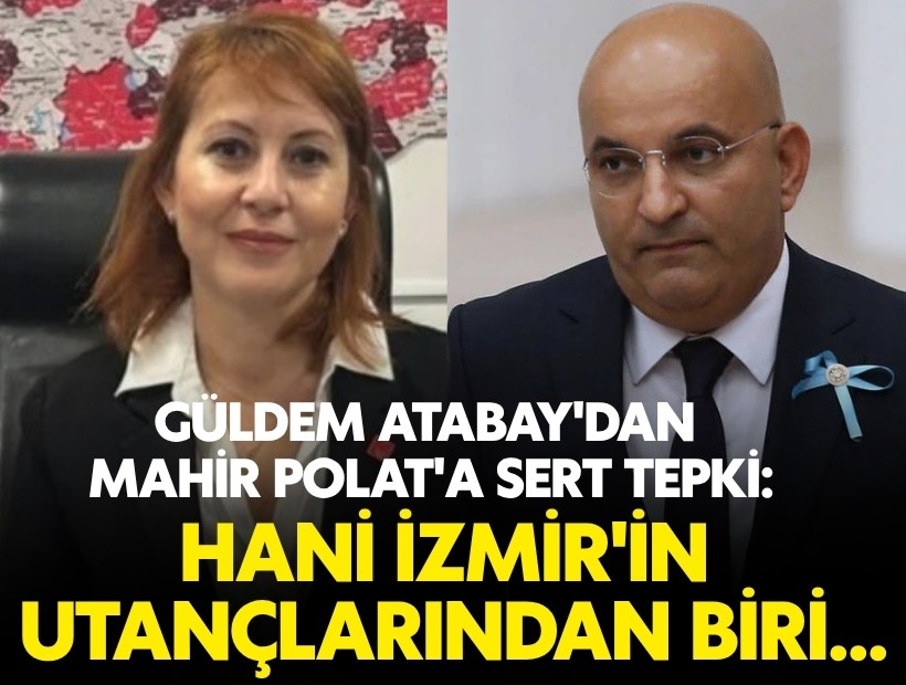 Güldem Atabay'dan Mahir Polat'a sert tepki: İzmir'in utançlarından biri...