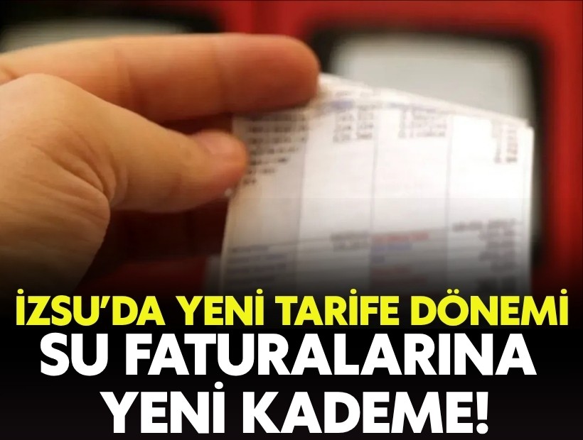 İZSU’da yeni tarife dönemi: Su faturalarına yeni kademe!