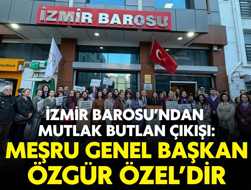 İzmir Barosu’ndan mutlak butlan tepkisi: 'CHP’nin meşru Genel Başkanı Özgür Özel’dir'