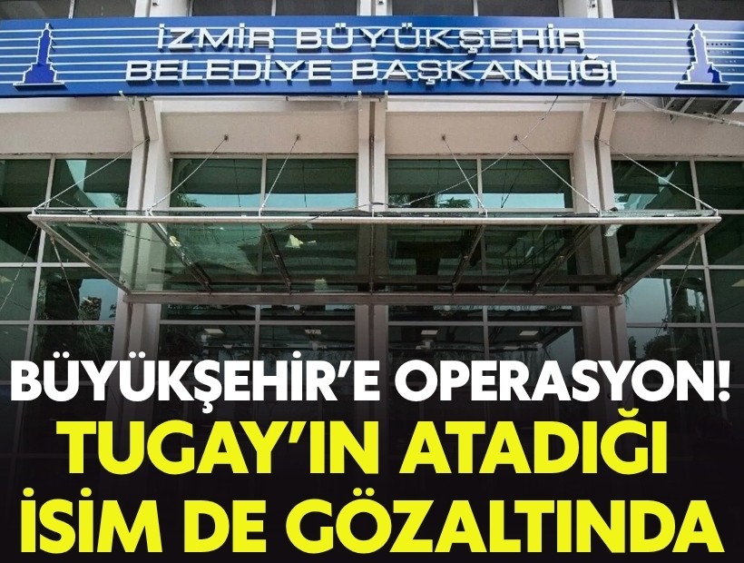 İzmir Büyükşehir'e operasyon: Tugay'ın atadığı isim dahil 3 gözaltı! Hüseyin Sezer aranıyor