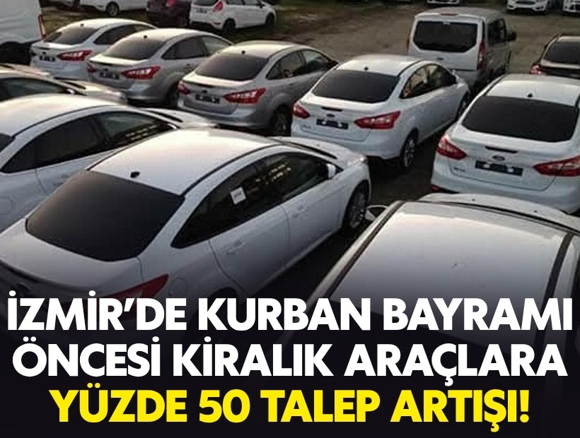 İzmir'de Kurban Bayramı öncesi kiralık araçlara yüzde 50 talep artışı!