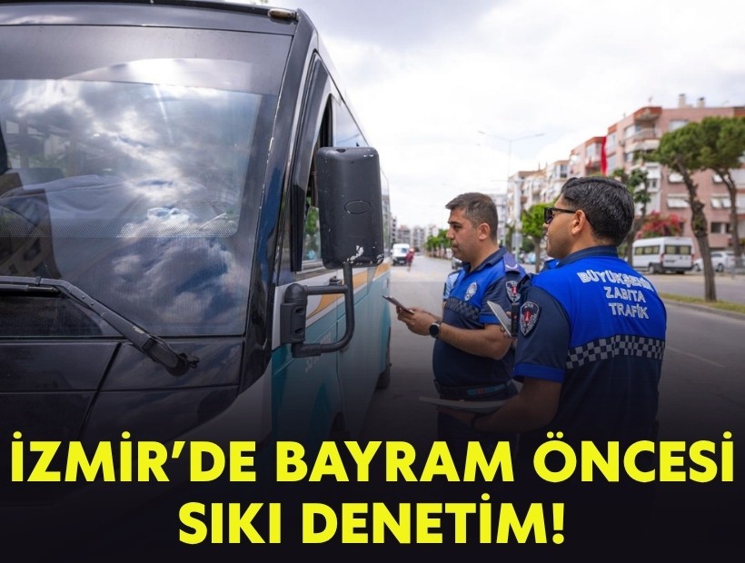 İzmir'de bayram öncesi zabıtadan sıkı denetim!