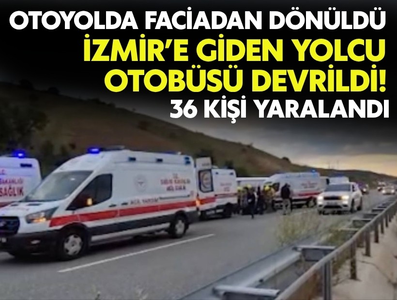 İzmir'e giden yolcu otobüsü devrildi: 25 kişi yaralandı!