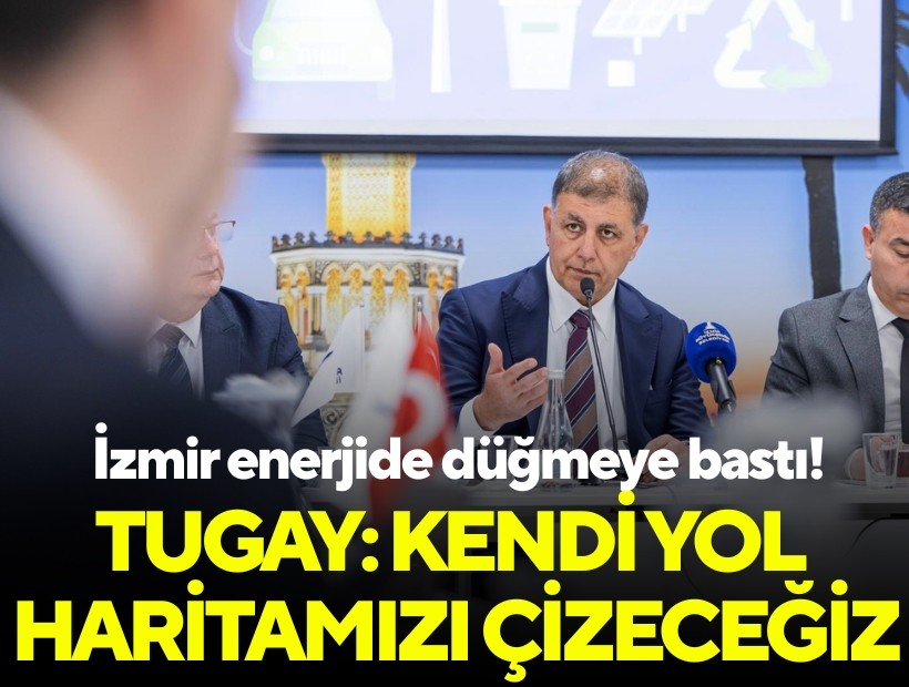 İzmir enerjide düğmeye bastı! Başkan Tugay: Kendi yol haritamızı çizeceğiz