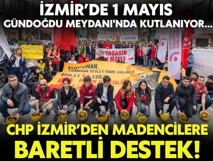İzmir’de 1 Mayıs Gündoğdu Meydanı'nda... CHP'den Madencilere baretli destek