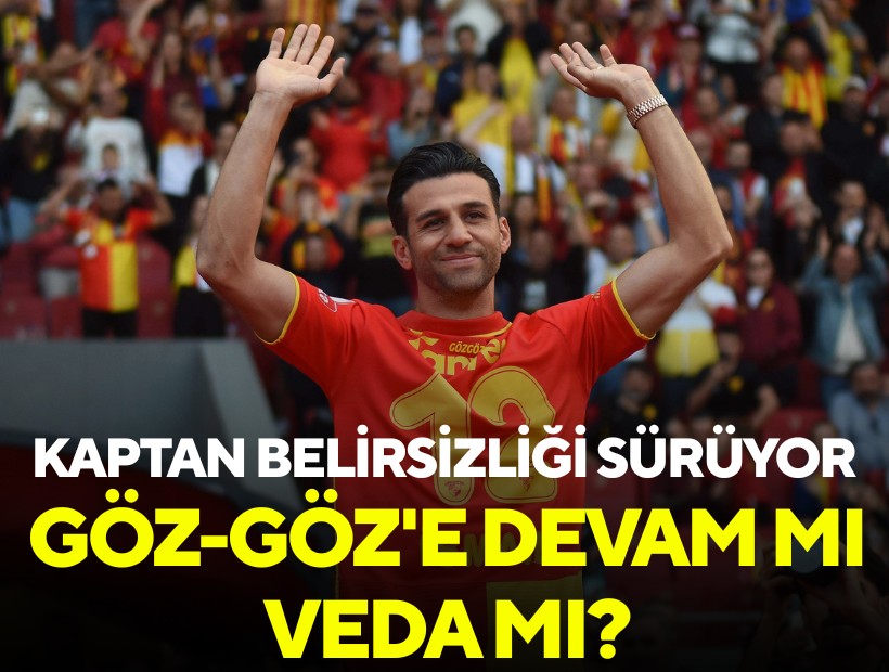 Kaptan belirsizliği sürüyor: Göz-Göz'e devam mı veda mı?