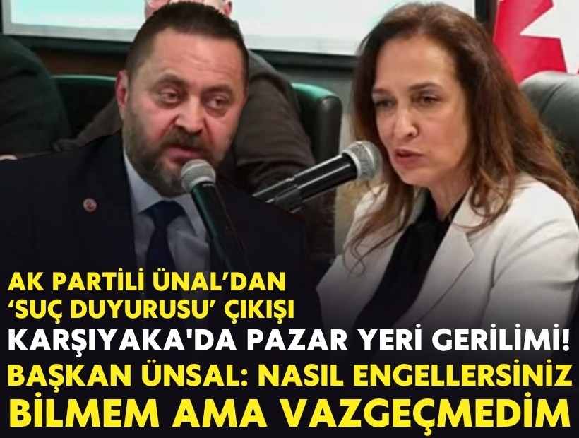 Karşıyaka'da Pazar Yeri gerilimi! Başkan Ünsal: 'Bilmem nasıl engellersiniz ama vazgeçmiş değilim'