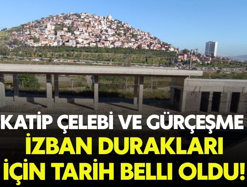 Katip Çelebi ve Gürçeşme İZBAN durakları için tarih belli oldu!