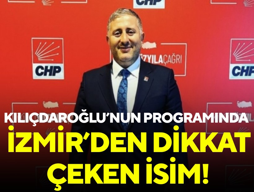 Kılıçdaroğlu’nun programında İzmir’den dikkat çeken isim!