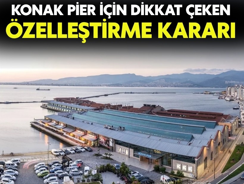Konak Pier için dikkat çeken karar: Özelleştirme süreci başladı