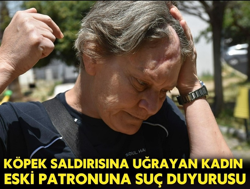 Köpek saldırısına uğrayan kadın korumadan eski patronuna suç duyurusu
