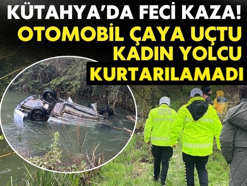 Kütahya’da feci kaza! Otomobil uçuruma uçtu, kadın yolcu kurtarılamadı