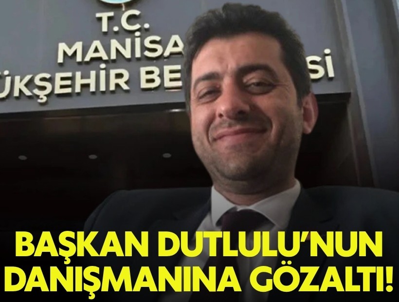 Manisa Büyükşehir'de şok: Başkan Dutlulu'nun siyasi danışmanına gözaltı