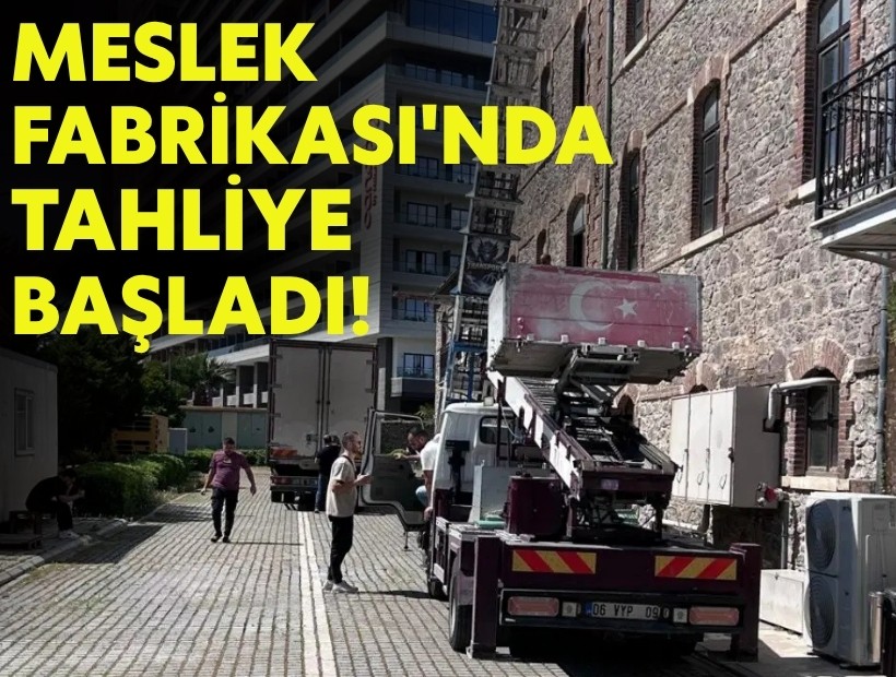 Meslek Fabrikası'nda tahliye başladı!