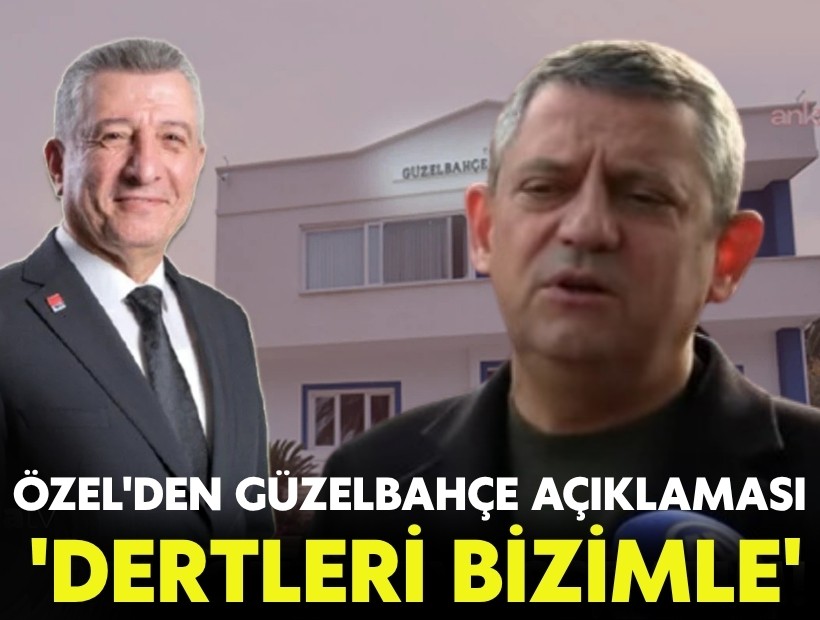 Özel'den Güzelbahçe açıklaması: 'Dertleri bizimle'