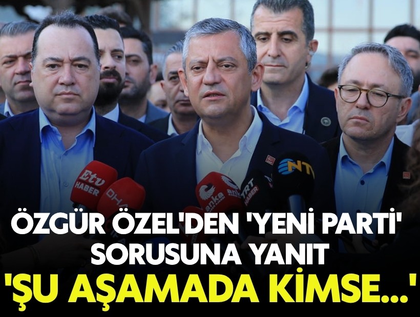 Özgür Özel'den 'yeni parti' sorusuna yanıt: 'Şu aşamada kimse...'