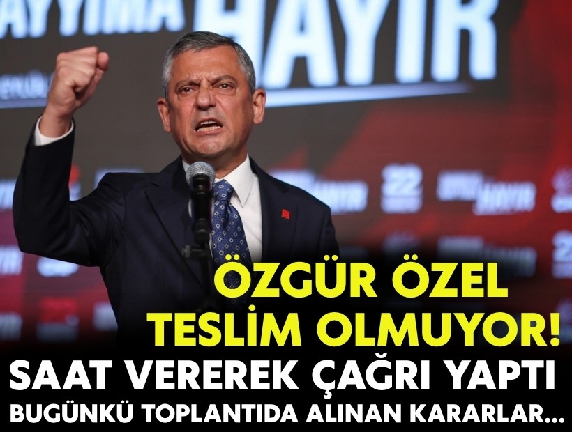Özgür Özel teslim olmuyor! İşte bugünkü toplantıda alınan kararlar...