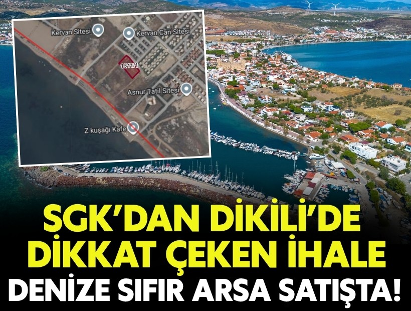 SGK’dan Dikili’de dikkat çeken ihale: Denize sıfır arsa satışta!