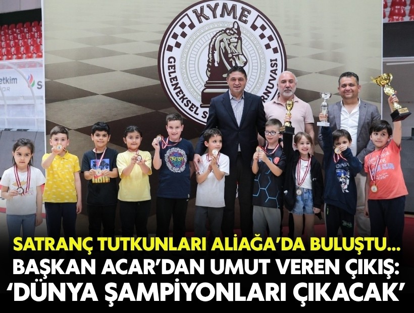 Satranç tutkunları Aliağa’da buluştu... Başkan Acar: ‘Dünya şampiyonları çıkacak’