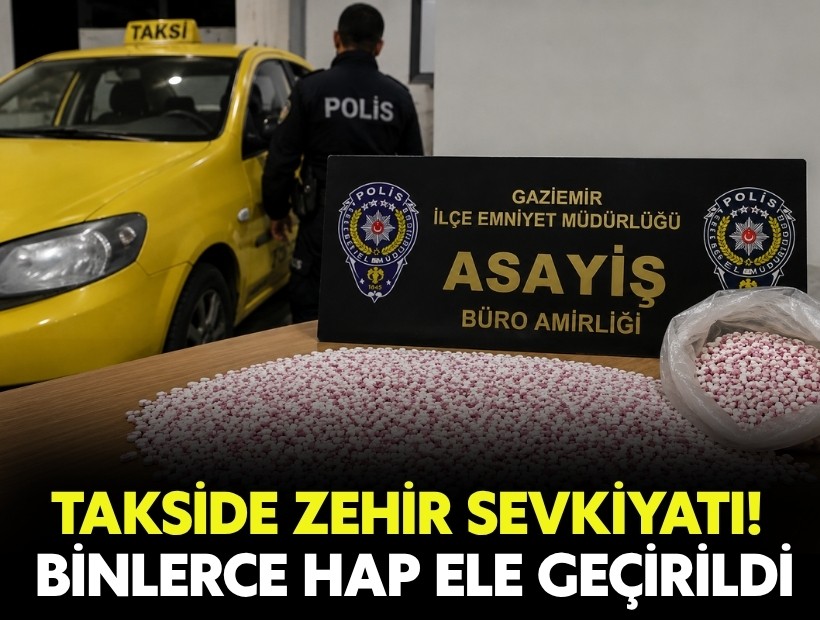 Takside zehir sevkiyatı! Binlerce hap ele geçirildi