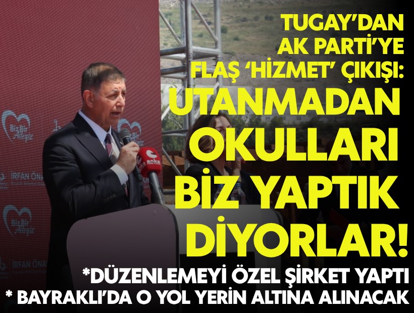 Tugay’dan AK Parti’ye flaş ‘hizmet’ çıkışı: Utanmadan okulları biz yaptık diyorlar!