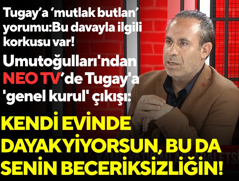 Umutoğulları'ndan Tugay'a 'genel kurul' çıkışı: Kendi evinde dayak yiyorsun, bu da senin beceriksizliğin!