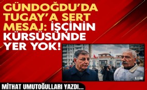 Mithat Umutoğulları yazdı... Tugay’a Gündoğdu’da emekçi vetosu!