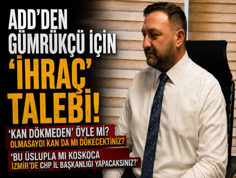 ADD'den Gümrükçü için 'İhraç' talebi: Kan dökmeden’ öyle mi... Bu üslupla mı İzmir'de il başkanlığı yapacaksınız?