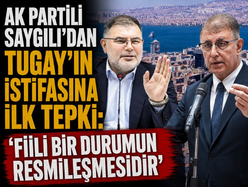 AK Partili Saygılı'dan Tugay’ın istifasına ilk tepki: 'Fiili bir durumun resmileşmesidir'