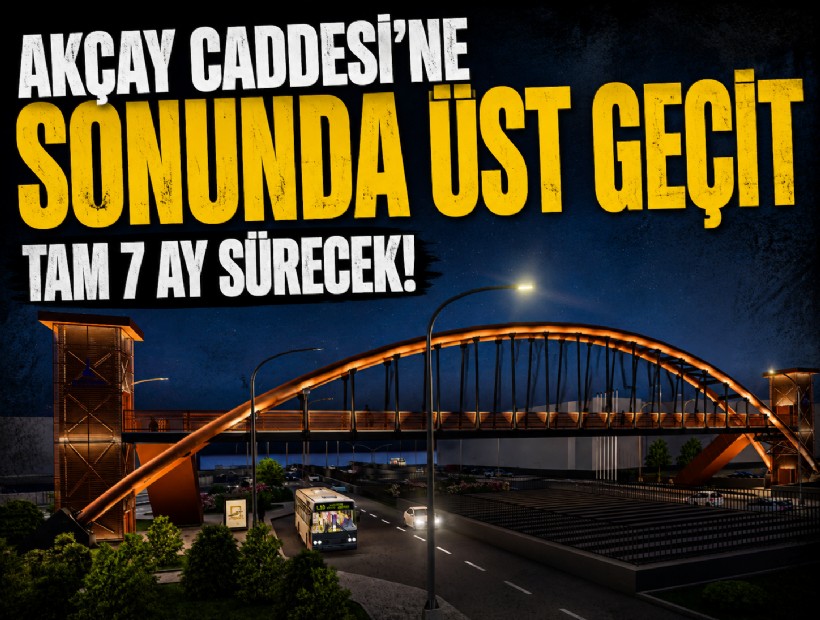 Akçay Caddesi'ne sonunda üst geçit: Tam 7 ay sürecek