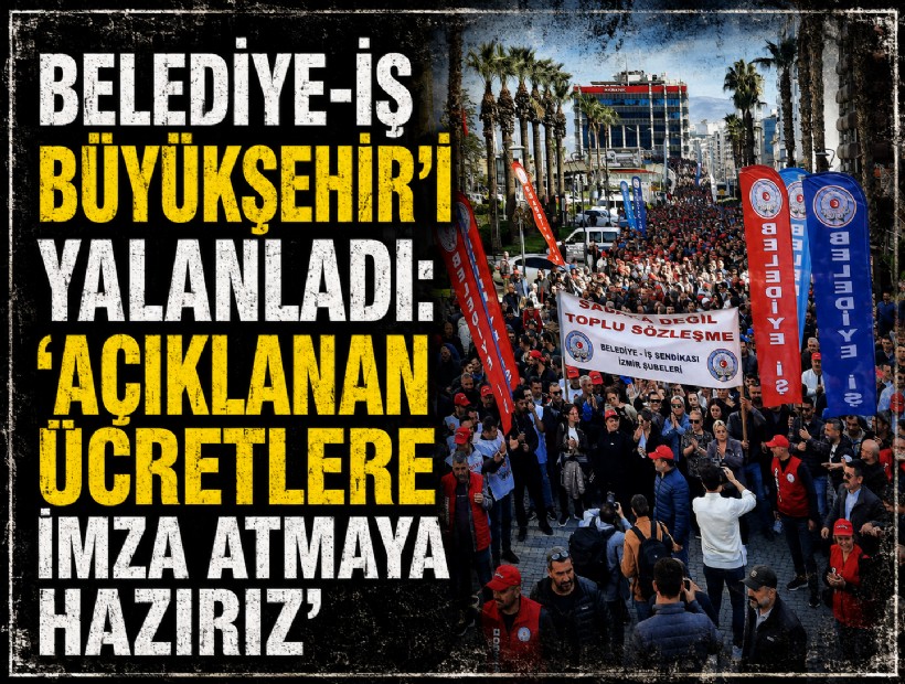 Belediye-İş Büyükşehir’i yalanladı: 'Açıklanan ücretlere imza atmaya hazırız'