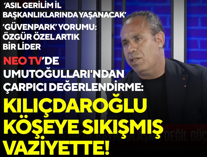 NEO TV'de Umutoğulları'ndan çarpıcı değerlendirme: Kılıçdaroğlu köşeye sıkışmış vaziyette!