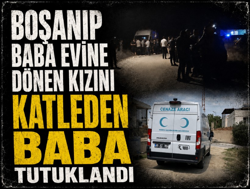 Boşanıp baba evine dönen kızını katletmişti... Cani baba tutuklandı