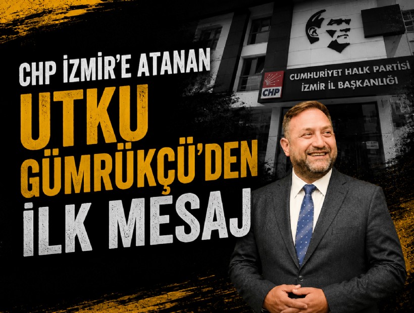 CHP İzmir'e atanan Utku Gümrükçü'den ilk mesaj