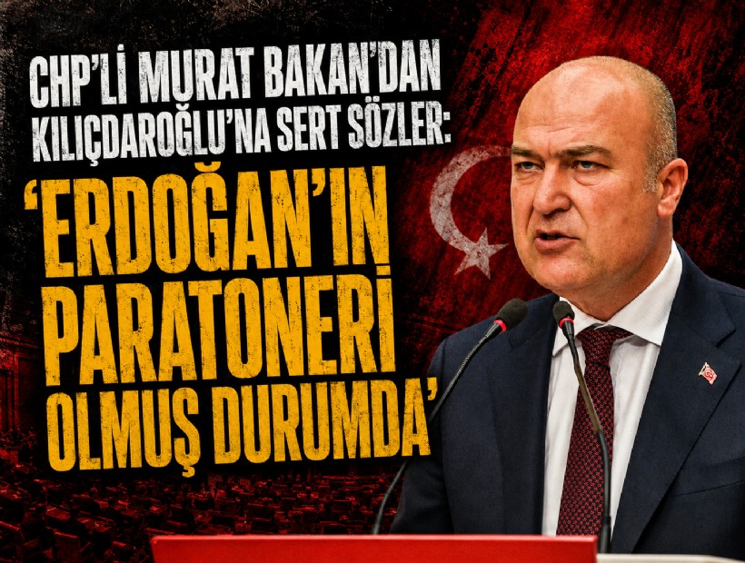 CHP’li Murat Bakan’dan Kılıçdaroğlu’na sert sözler: 'Erdoğan’ın paratoneri olmuş durumda'