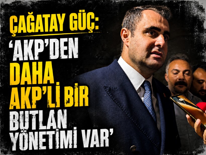 Çağatay Güç sert konuştu: 'AKP’den daha AKP’li bir butlan yönetimi var'