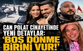 Can Polat cinayetinde yeni detaylar: ‘Boş dönme birini vur!’