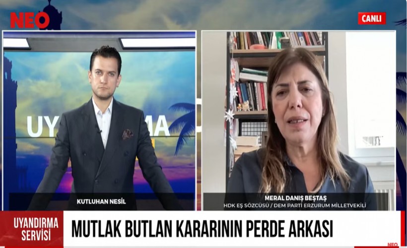 DEM Parti'li Meral Danış Beştaş'tan NEO TV'de mutlak butlan çıkışı: 'Bir siyasi karar olarak önümüzde duruyor'