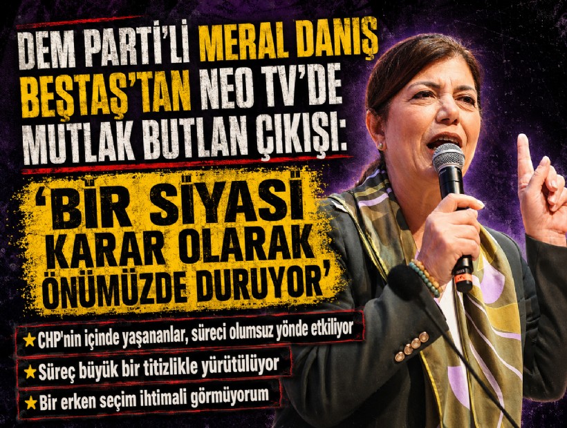 DEM Parti'li Meral Danış Beştaş'tan NEO TV'de mutlak butlan çıkışı: 'Bir siyasi karar olarak önümüzde duruyor'