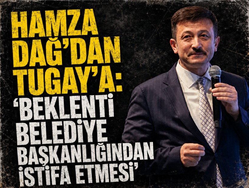 Hamza Dağ’dan Tugay’a: 'Beklenti belediye başkanlığından istifa etmesi'
