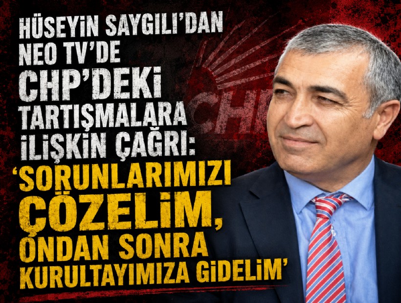 Hüseyin Saygılı’dan CHP’deki tartışmalara ilişkin çağrı: 'Sorunlarımızı çözelim, ondan sonra kurultayımıza gidelim'