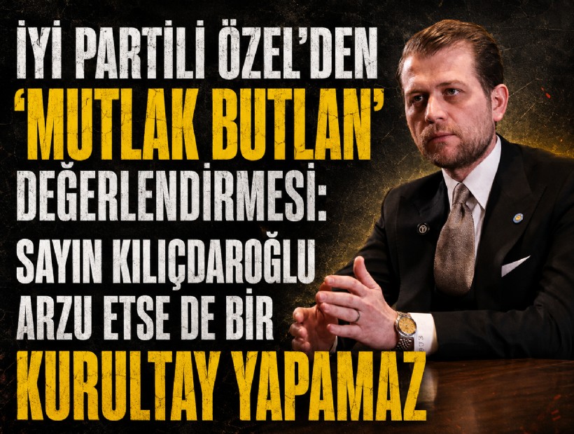 İYİ Partili Özel’den NEO TV'de 'mutlak butlan' değerlendirmesi: Sayın Kılıçdaroğlu arzu etse de bir kurultay yapamaz