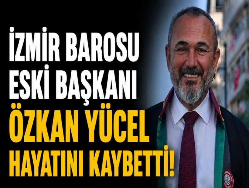 İzmir Barosu eski başkanı Özkan Yücel hayatını kaybetti!