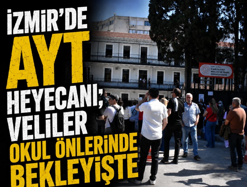 İzmir'de AYT heyecanı; veliler okul önlerinde bekleyişte