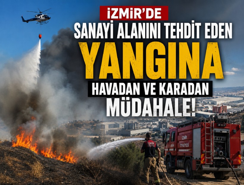 İzmir'de sanayi alanını tehdit eden yangına havadan ve karadan müdahale!