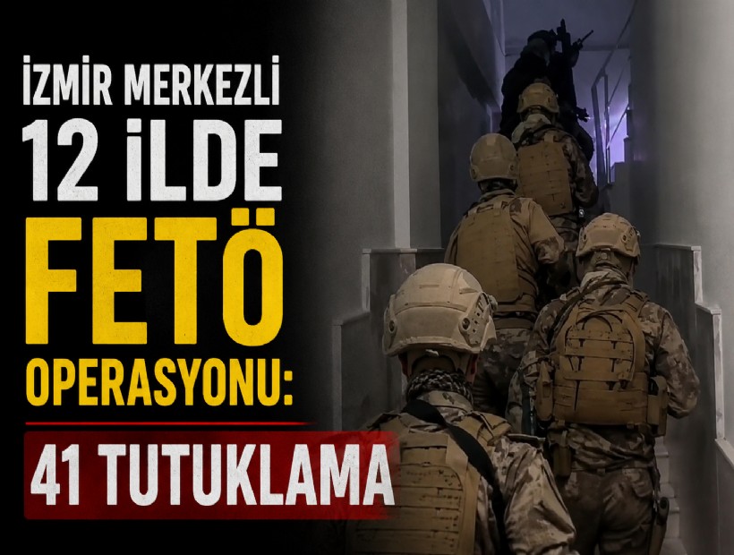 İzmir merkezli 12 ilde FETÖ Operasyonu: 41 tutuklama!