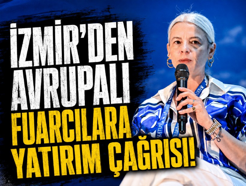 İzmir’den Avrupalı fuarcılara yatırım çağrısı!