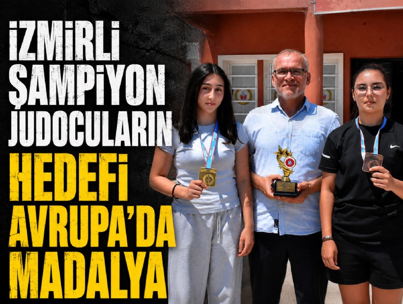 İzmirli şampiyon judocuların hedefi Avrupa'da madalya