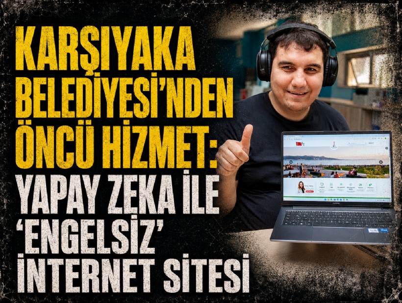 Karşıyaka Belediyesi’nden öncü hizmet: Yapay zeka ile ‘engelsiz’ internet sitesi