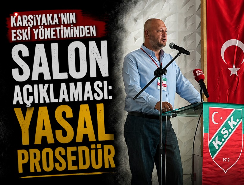 Karşıyaka'nın eski yönetiminden salon açıklaması: Yasal prosedür